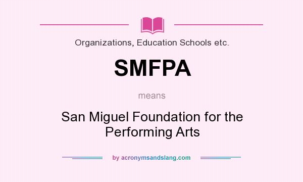 What does SMFPA mean? It stands for San Miguel Foundation for the Performing Arts