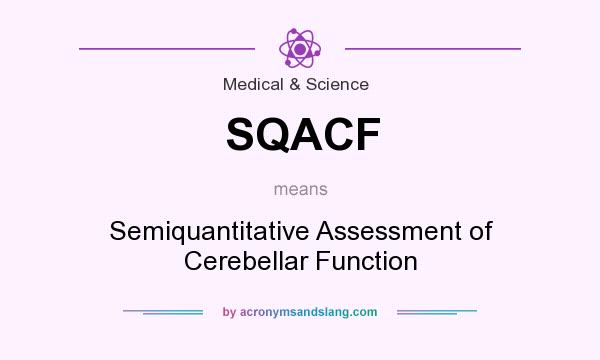 What does SQACF mean? It stands for Semiquantitative Assessment of Cerebellar Function