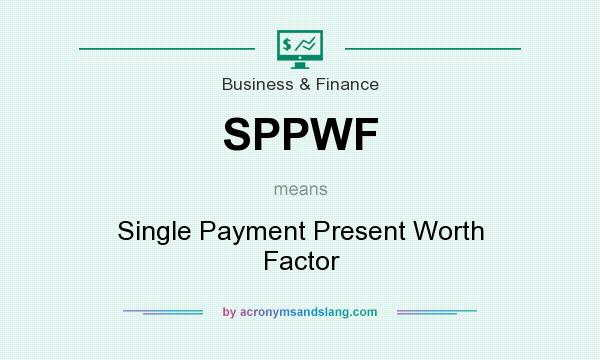 What does SPPWF mean? It stands for Single Payment Present Worth Factor