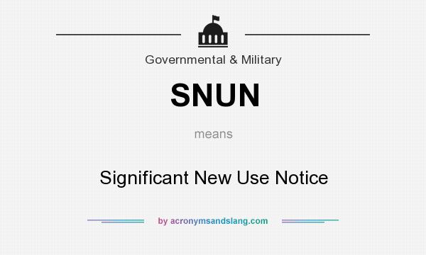 What does SNUN mean? It stands for Significant New Use Notice