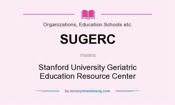 What does SUGERC mean? It stands for Stanford University Geriatric Education Resource Center