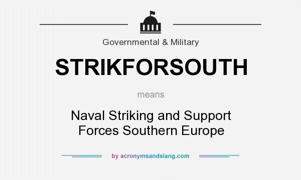 What does STRIKFORSOUTH mean? It stands for Naval Striking and Support Forces Southern Europe