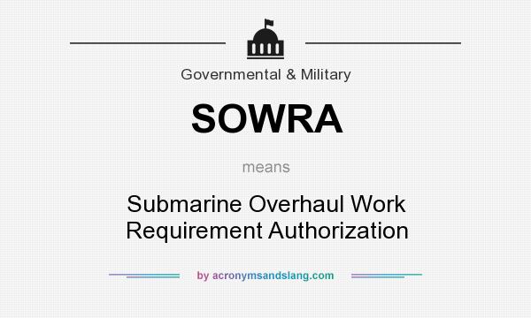 What does SOWRA mean? It stands for Submarine Overhaul Work Requirement Authorization