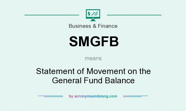 What does SMGFB mean? It stands for Statement of Movement on the General Fund Balance