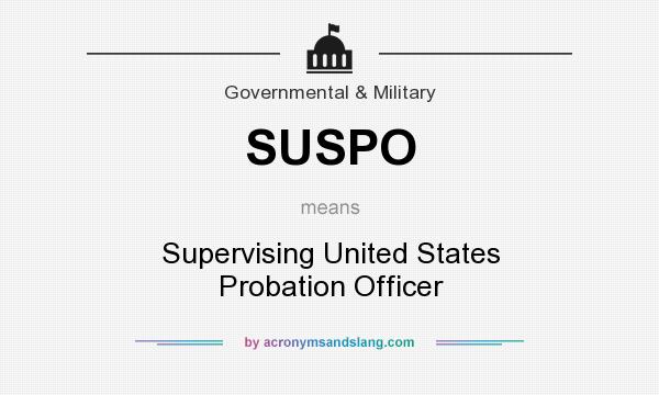 What does SUSPO mean? It stands for Supervising United States Probation Officer