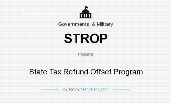 What does STROP mean? It stands for State Tax Refund Offset Program