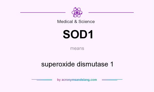 What does SOD1 mean? It stands for superoxide dismutase 1
