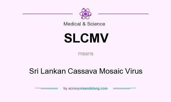 What does SLCMV mean? It stands for Sri Lankan Cassava Mosaic Virus
