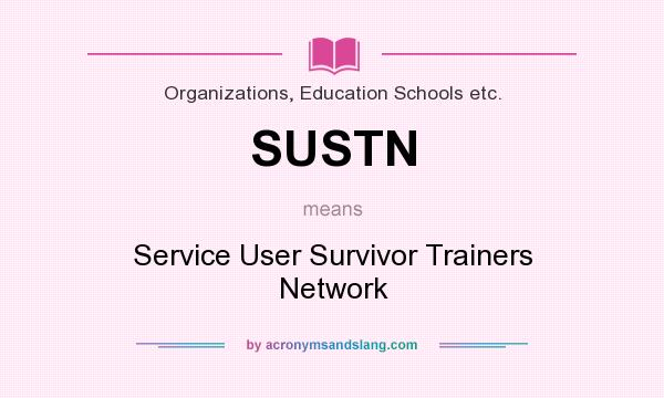 What does SUSTN mean? It stands for Service User Survivor Trainers Network