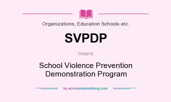 What does SVPDP mean? It stands for School Violence Prevention Demonstration Program