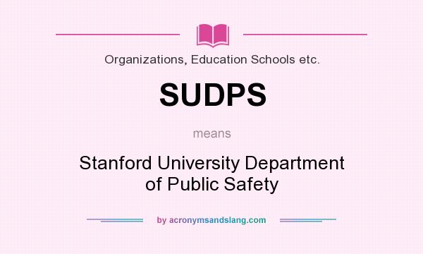 What does SUDPS mean? It stands for Stanford University Department of Public Safety