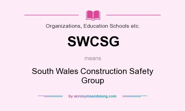 What does SWCSG mean? It stands for South Wales Construction Safety Group