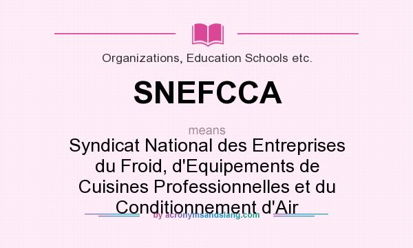 What does SNEFCCA mean? It stands for Syndicat National des Entreprises du Froid, d`Equipements de Cuisines Professionnelles et du Conditionnement d`Air
