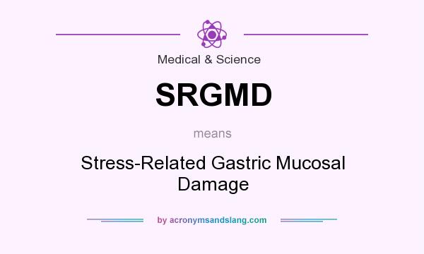 What does SRGMD mean? It stands for Stress-Related Gastric Mucosal Damage