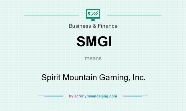 What does SMGI mean? It stands for Spirit Mountain Gaming, Inc.