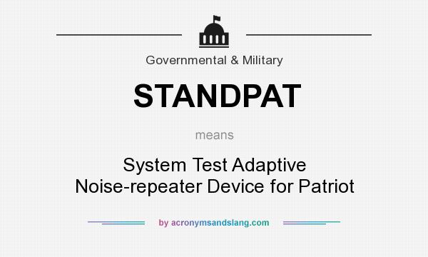 What does STANDPAT mean? It stands for System Test Adaptive Noise-repeater Device for Patriot