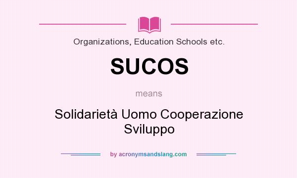 What does SUCOS mean? It stands for Solidarietà Uomo Cooperazione Sviluppo