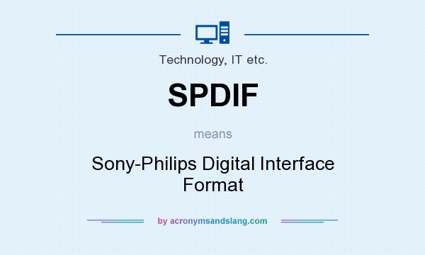 What does SPDIF mean? It stands for Sony-Philips Digital Interface Format