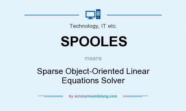 What does SPOOLES mean? It stands for Sparse Object-Oriented Linear Equations Solver