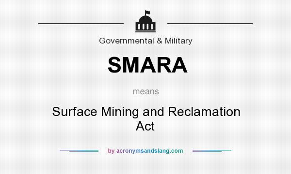 What does SMARA mean? It stands for Surface Mining and Reclamation Act