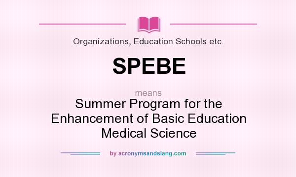 What does SPEBE mean? It stands for Summer Program for the Enhancement of Basic Education Medical Science