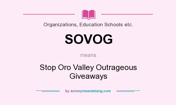 What does SOVOG mean? It stands for Stop Oro Valley Outrageous Giveaways