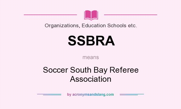 What does SSBRA mean? It stands for Soccer South Bay Referee Association