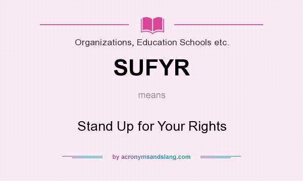 What does SUFYR mean? It stands for Stand Up for Your Rights