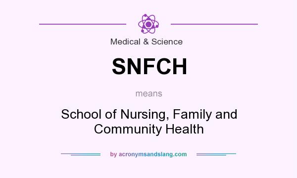 What does SNFCH mean? It stands for School of Nursing, Family and Community Health