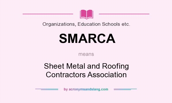 What does SMARCA mean? It stands for Sheet Metal and Roofing Contractors Association