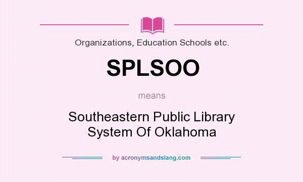 What does SPLSOO mean? It stands for Southeastern Public Library System Of Oklahoma