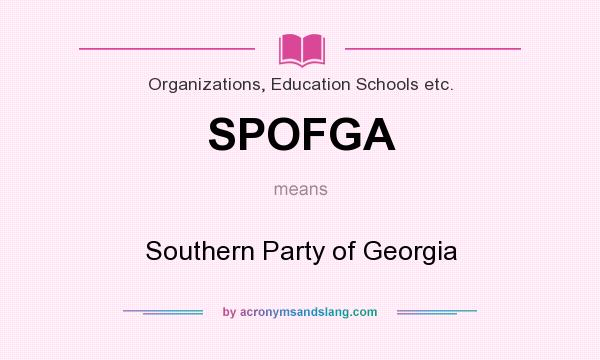 What does SPOFGA mean? It stands for Southern Party of Georgia
