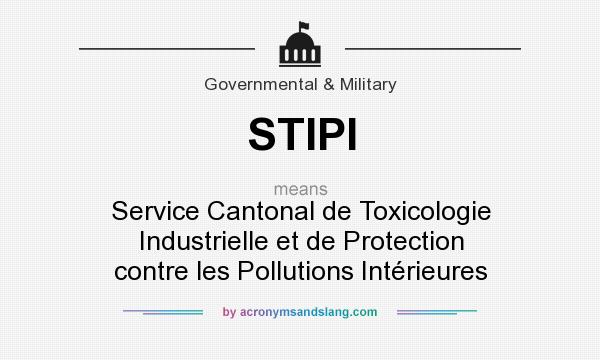 What does STIPI mean? It stands for Service Cantonal de Toxicologie Industrielle et de Protection contre les Pollutions Intérieures