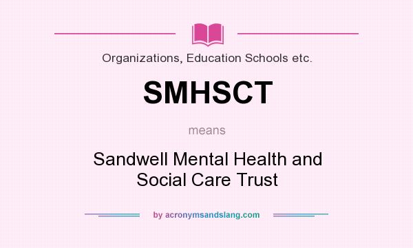What does SMHSCT mean? It stands for Sandwell Mental Health and Social Care Trust