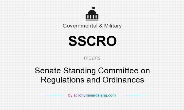What does SSCRO mean? It stands for Senate Standing Committee on Regulations and Ordinances