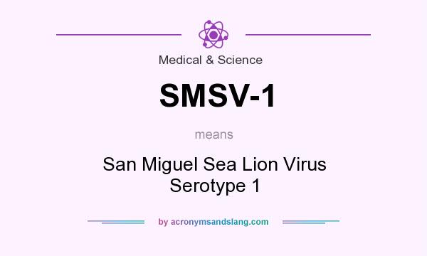 What does SMSV-1 mean? It stands for San Miguel Sea Lion Virus Serotype 1
