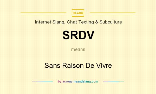 What does SRDV mean? It stands for Sans Raison De Vivre
