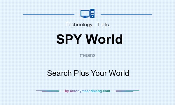 What does SPY World mean? It stands for Search Plus Your World