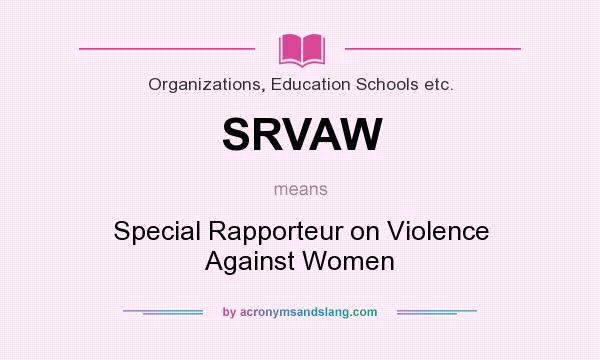 What does SRVAW mean? It stands for Special Rapporteur on Violence Against Women