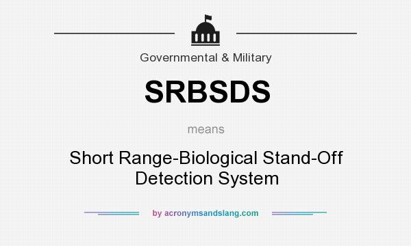 What does SRBSDS mean? It stands for Short Range-Biological Stand-Off Detection System