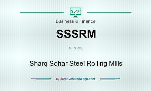 What does SSSRM mean? It stands for Sharq Sohar Steel Rolling Mills