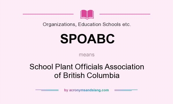 What does SPOABC mean? It stands for School Plant Officials Association of British Columbia