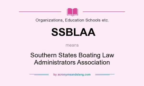 What does SSBLAA mean? It stands for Southern States Boating Law Administrators Association