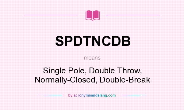What does SPDTNCDB mean? It stands for Single Pole, Double Throw, Normally-Closed, Double-Break