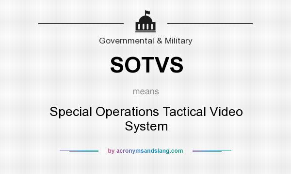What does SOTVS mean? It stands for Special Operations Tactical Video System