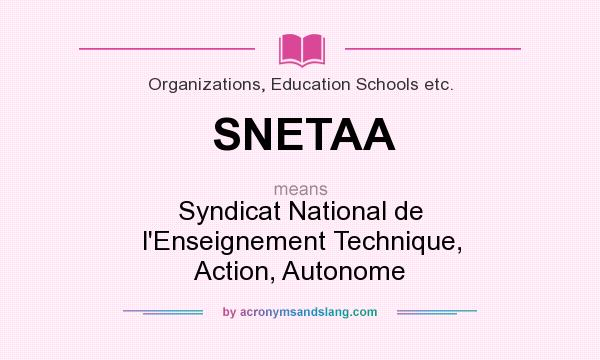 What does SNETAA mean? It stands for Syndicat National de l`Enseignement Technique, Action, Autonome