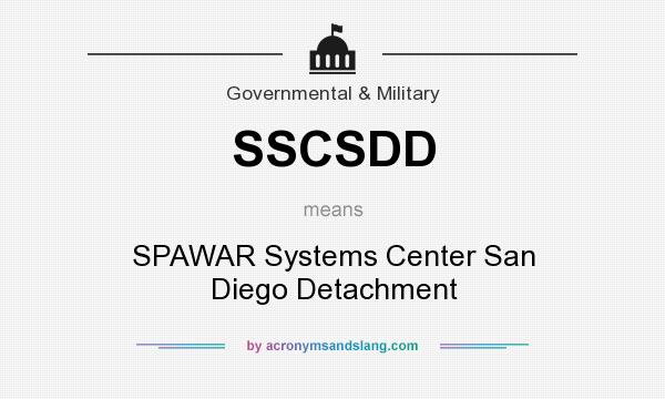 What does SSCSDD mean? It stands for SPAWAR Systems Center San Diego Detachment
