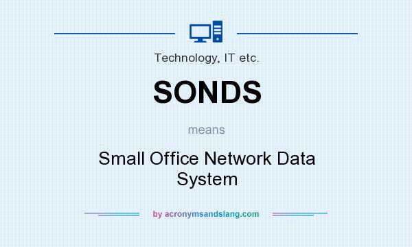 What does SONDS mean? It stands for Small Office Network Data System