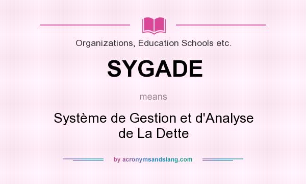 What does SYGADE mean? It stands for Système de Gestion et d`Analyse de La Dette