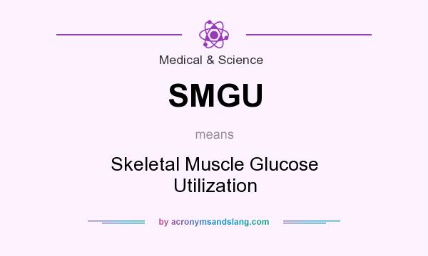 What does SMGU mean? It stands for Skeletal Muscle Glucose Utilization